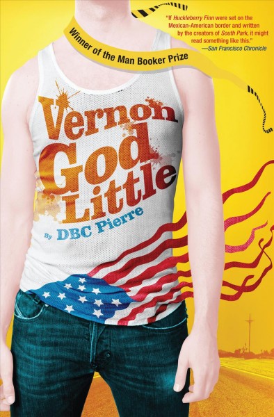 Vernon God Little : a 21st century comedy in the presence of death / D.B.C. Pierre.