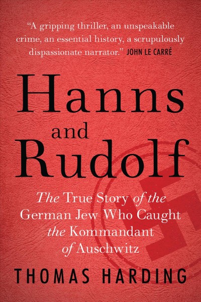 Hanns and Rudolf : the true story of the German Jew who caught the kommandant of Auschwitz / Thomas Harding.