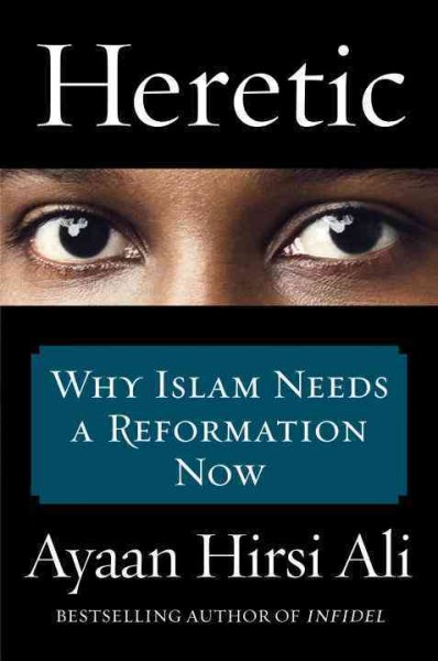 Heretic : why Islam needs a reformation now / Ayaan Hirsi Ali.