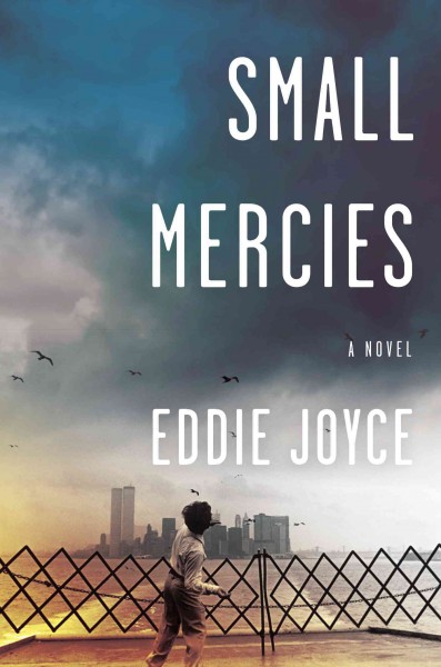 Small mercies : a novel / Eddie Joyce.