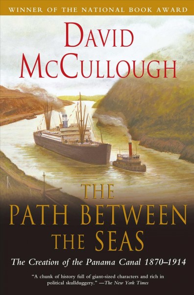 The path between the seas : the creation of the Panama Canal, 1870-1914 / David McCullough.