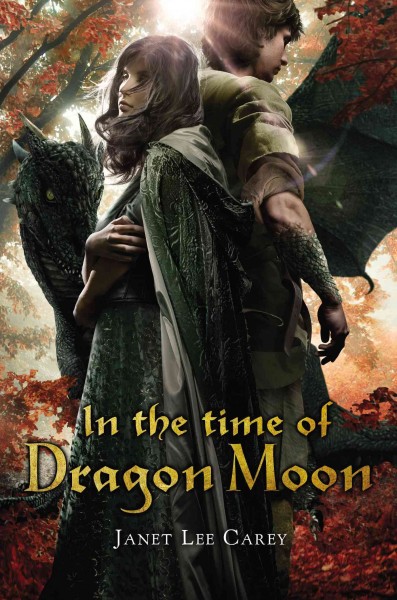 In the time of dragon moon / by Janet Lee Carey.