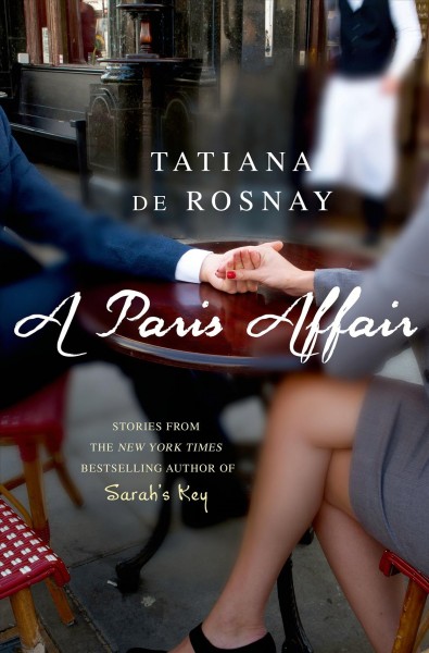 A Paris affair / Tatiana de Rosnay ; translated from the French by Sam Taylor.