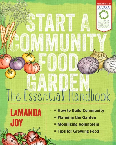 Start a community food garden : the essential handbook / LaManda Joy.