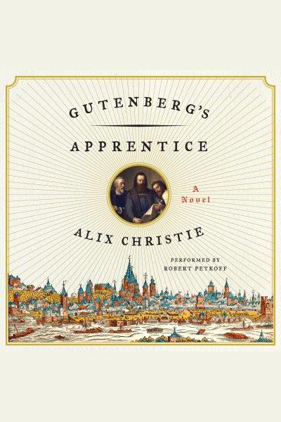 Gutenberg's apprentice : a novel / by Alix Christie.