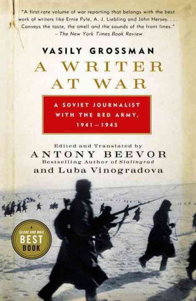 A writer at war : a Soviet Journalist with the Red Army, 1941-1945 / Vasily Grossman ; edited and translated by Antony Beevor and Luba Vinogradova.