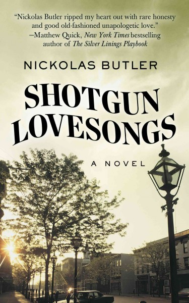 Shotgun lovesongs / Nickolas Butler.