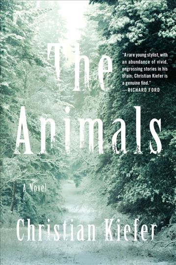 The animals : a novel / Christian Kiefer.