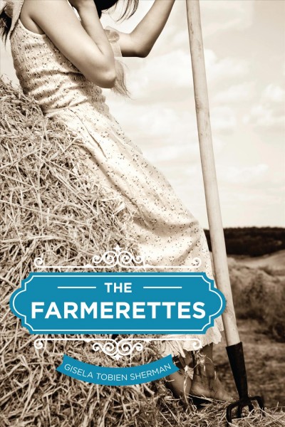 The Farmerettes / Gisela Tobien Sherman.