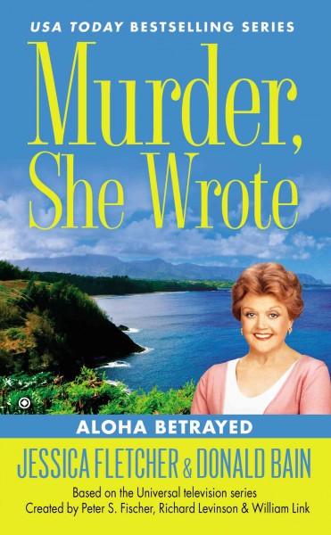 Aloha betrayed / a novel by Jessica Fletcher & Donald Bain.