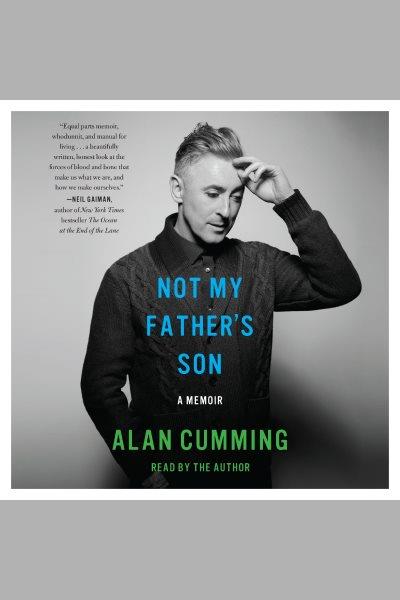 Not my father's son : a memoir / by Alan Cumming.