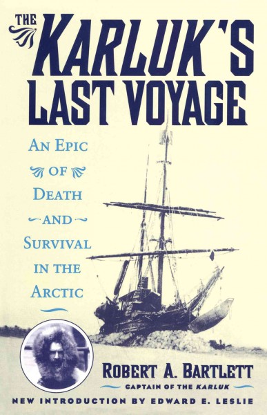 The Karluk's Last Voyage : An Epic of Death and Survival in the Arctic, 1913-1916.