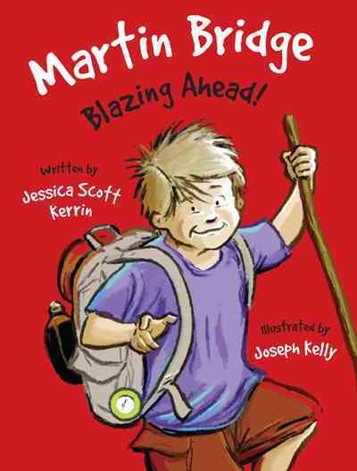 Martin Bridge blazing ahead! / written by Jessica Scott Kerrin ; illustrated by Joseph Kelly.