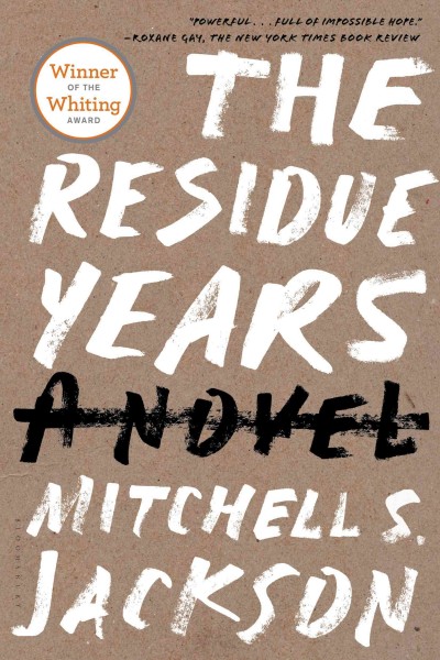 The residue years [electronic resource] : a novel / Mitchell S. Jackson.