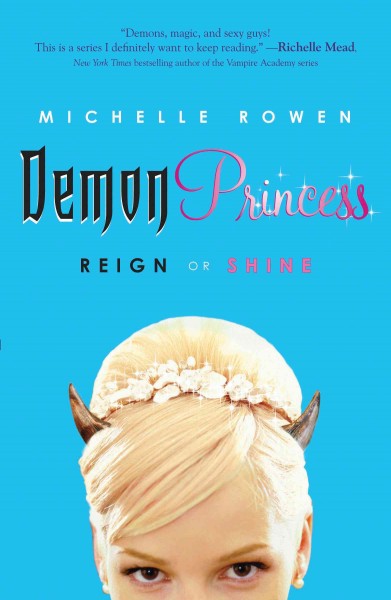 Demon princess [electronic resource] : reign or shine / Michelle Rowen.