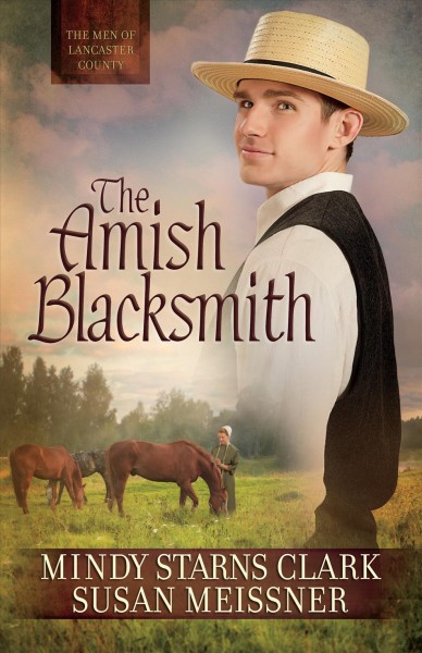 The Amish blacksmith / Mindy Starns Clark and Susan Meissner.