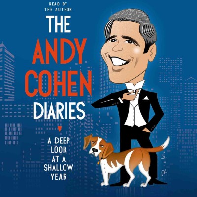 The Andy Cohen diaries : a deep look at a shallow year / Andy Cohen.