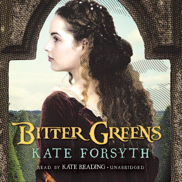 Bitter greens : a novel / by Kate Forsyth.