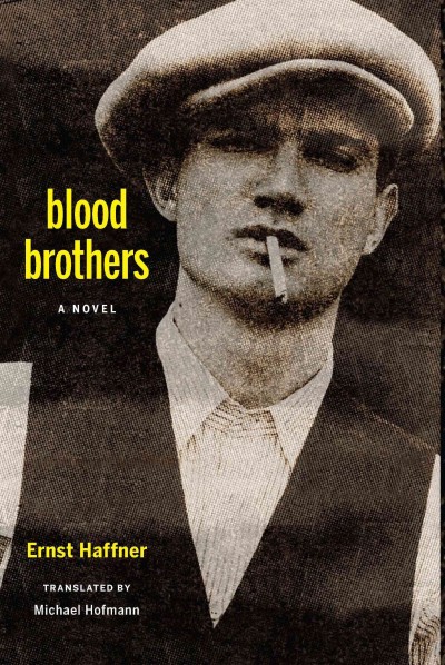 Blood brothers : a novel / Ernst Haffner ; translated from the German by Michael Hofmann ; with an introduction by Herbert A. Arnold.