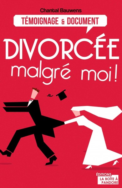 Divorcée malgré moi! / Chantal Bauwens.
