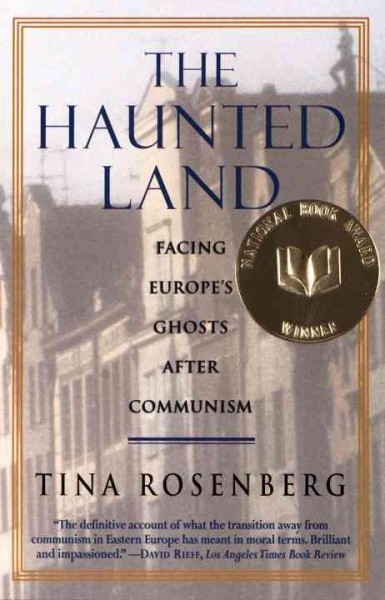 The haunted land [electronic resource] : facing Europe's ghosts after communism / Tina Rosenberg.