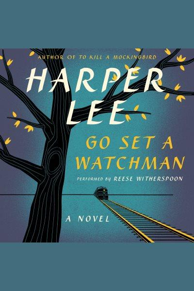 Go set a watchman : a novel / Harper Lee.