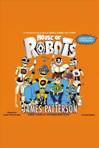 My brother the robot : house of robots / by James Patterson, with Chris Grabenstein.