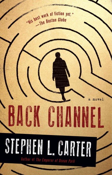 Back channel [electronic resource] : a novel / Stephen L. Carter.