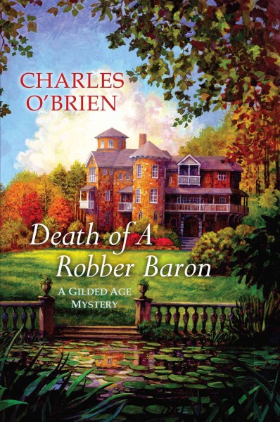 Death of a robber baron : a Gilded Age mystery / Charles O'Brien.
