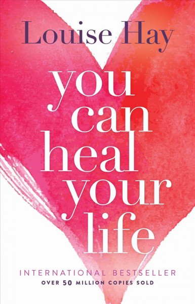 You can heal your life [electronic resource] / by Louise L. Hay.