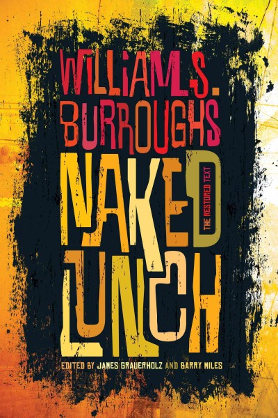 Naked Lunch [electronic resource]  / William S. Burroughs ; the restored text edited by James Grauerholz and Barry Miles.