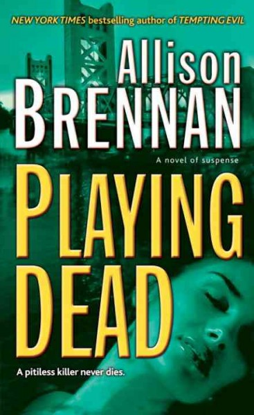 Playing dead [electronic resource] : a novel of suspense / Allison Brennan.