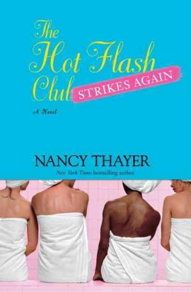 The Hot Flash Club strikes again [electronic resource] : a novel / Nancy Thayer.