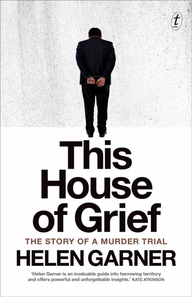 This house of grief [electronic resource] : the story of a murder trial / Helen Garner.