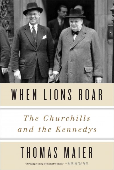 When lions roar [electronic resource] : the Churchills and the Kennedys / Thomas Maier.