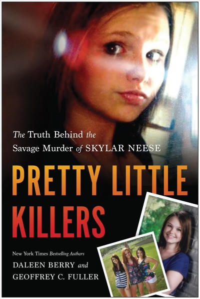 Pretty little killers [electronic resource] : the truth behind the savage murder of Skylar Neese / Daleen Berry and Geoffrey C. Fuller.