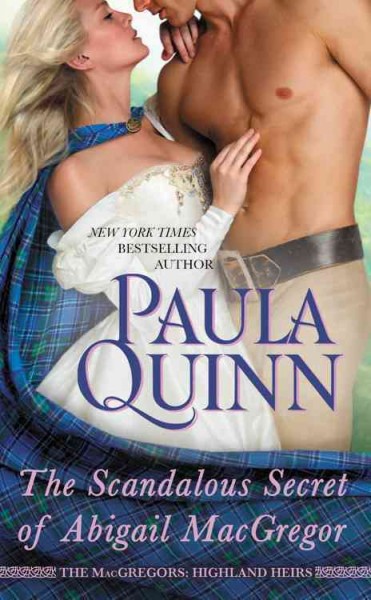 The scandalous secret of Abigail MacGregor / Paula Quinn.