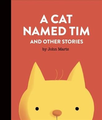 A cat named Tim : and other stories / by John Martz.