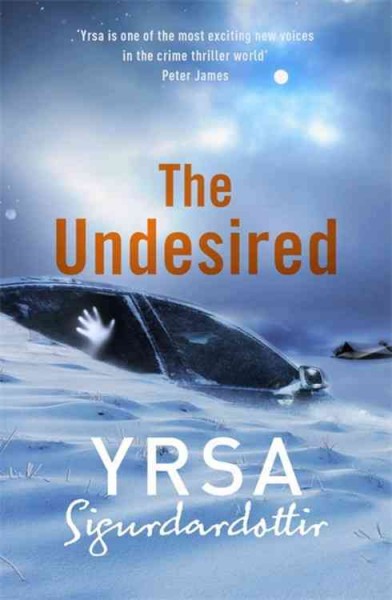 The undesired / Yrsa Sigurðardóttir ; translated from the Icelandic by Victoria Cribb.