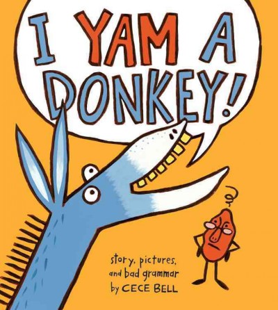 I yam a donkey / story, pictures, and bad grammar by Cece Bell.