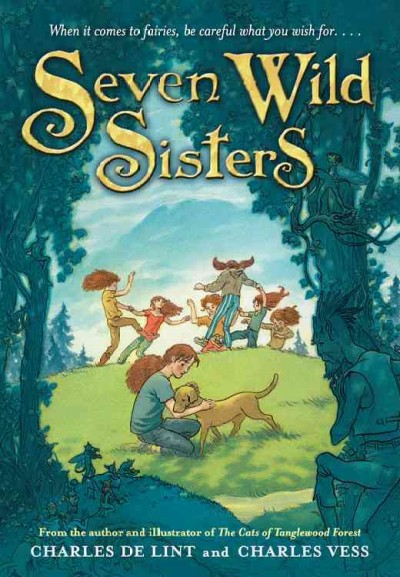 Seven wild sisters : a modern fairy tale / written by Charles de Lint ; illustrated by Charles Vess.