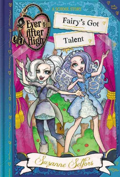 Ever after high : fairy's got talent / Suzane Selfors.