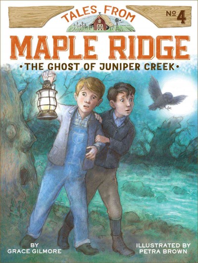 The ghost of Juniper Creek / by Grace Gilmore ; illustrated by Petra Brown.