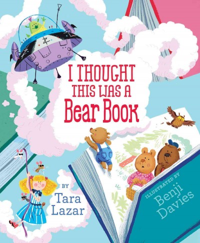 I thought this was a bear book / written by Tara Lazar ; illustrated by Benji Davies.