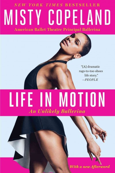 Life in motion : an unlikely ballerina / Misty Copeland with Charisse Jones.