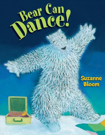 Bear can dance! / Suzanne Bloom.