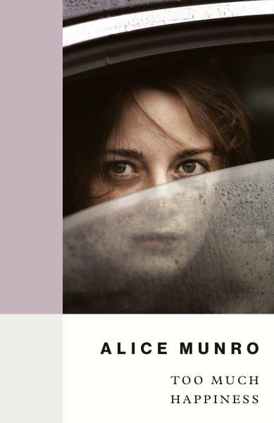 Too much happiness [electronic resource]. Alice Munro.