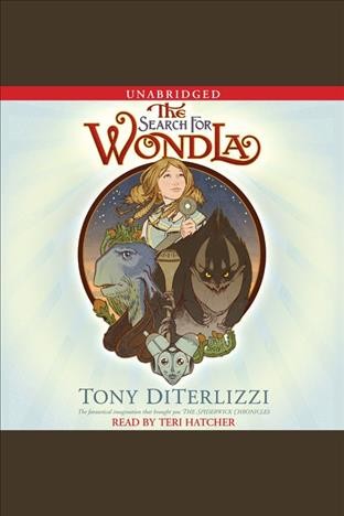 The search for wondla [electronic resource] : Beyond the Spiderwick Chronicles, Book 2. Tony DiTerlizzi.