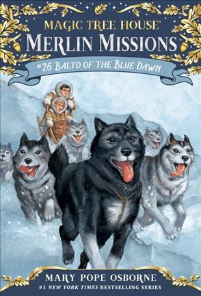 Magic Tree House:  #26  A Merlin Mission:  Balto of the Blue Dawn / by Mary Pope Osborne ; illustrated by Sal Murdocca.