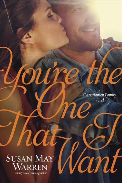 You're the one that I want : a Christiansen family novel / Susan May Warren.